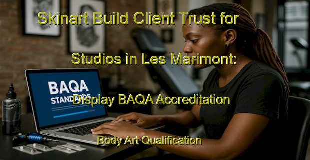 Skinart Build Client Trust for Studios in Les Marimont: Display BAQA Accreditation | Body Art Qualification Authority | BAQA-France