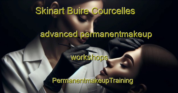 Skinart Buire Courcelles advanced permanentmakeup workshops | #PermanentmakeupTraining #PermanentmakeupClasses #SkinartTraining-France