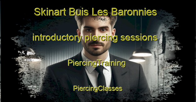 Skinart Buis Les Baronnies introductory piercing sessions | #PiercingTraining #PiercingClasses #SkinartTraining-France