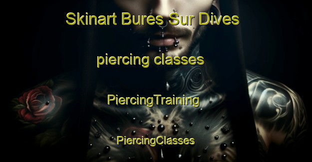 Skinart Bures Sur Dives piercing classes | #PiercingTraining #PiercingClasses #SkinartTraining-France