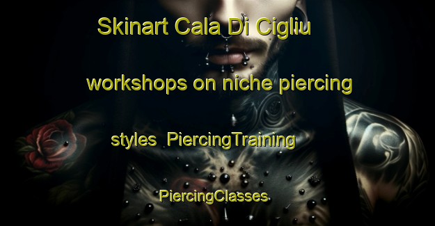Skinart Cala Di Cigliu workshops on niche piercing styles | PiercingTraining | PiercingClasses | SkinartTraining-France