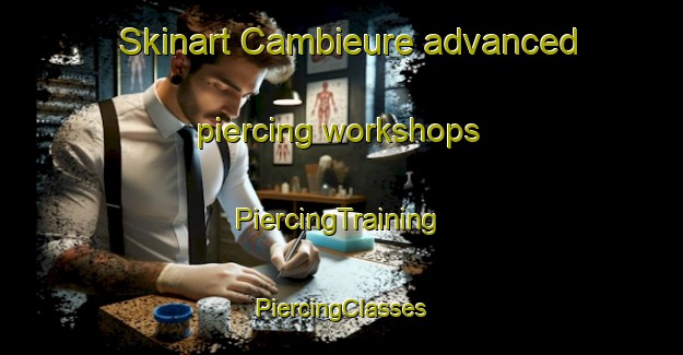 Skinart Cambieure advanced piercing workshops | #PiercingTraining #PiercingClasses #SkinartTraining-France