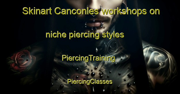 Skinart Canconles workshops on niche piercing styles | #PiercingTraining #PiercingClasses #SkinartTraining-France