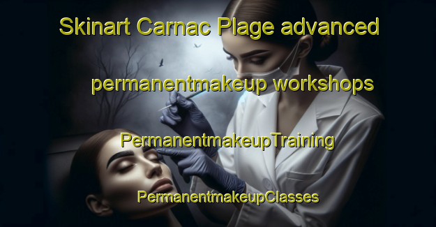 Skinart Carnac Plage advanced permanentmakeup workshops | #PermanentmakeupTraining #PermanentmakeupClasses #SkinartTraining-France