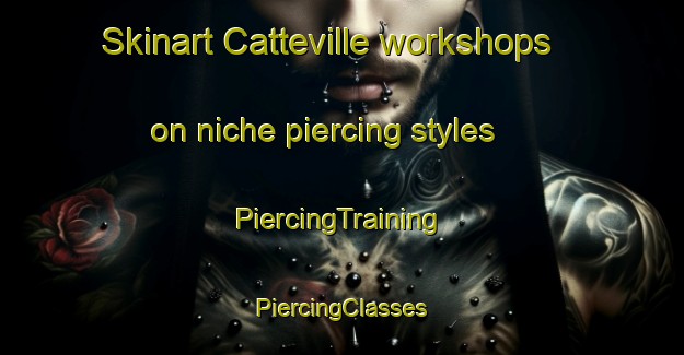 Skinart Catteville workshops on niche piercing styles | #PiercingTraining #PiercingClasses #SkinartTraining-France