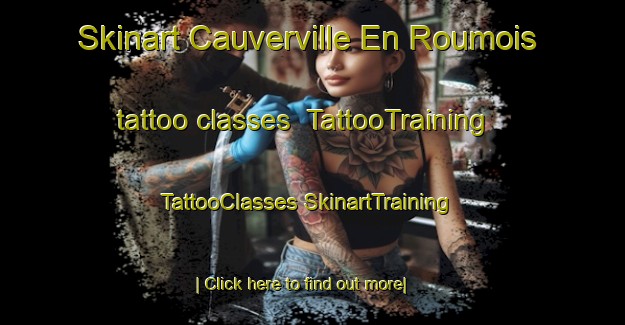 Skinart Cauverville En Roumois tattoo classes | #TattooTraining #TattooClasses #SkinartTraining-France