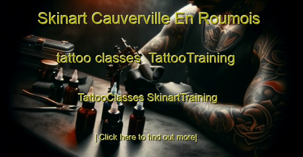 Skinart Cauverville En Roumois tattoo classes | #TattooTraining #TattooClasses #SkinartTraining-France