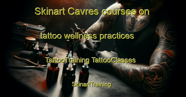 Skinart Cavres courses on tattoo wellness practices | #TattooTraining #TattooClasses #SkinartTraining-France