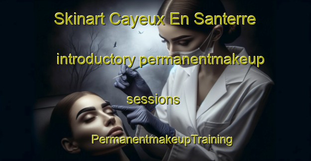 Skinart Cayeux En Santerre introductory permanentmakeup sessions | #PermanentmakeupTraining #PermanentmakeupClasses #SkinartTraining-France