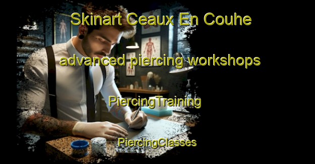 Skinart Ceaux En Couhe advanced piercing workshops | #PiercingTraining #PiercingClasses #SkinartTraining-France