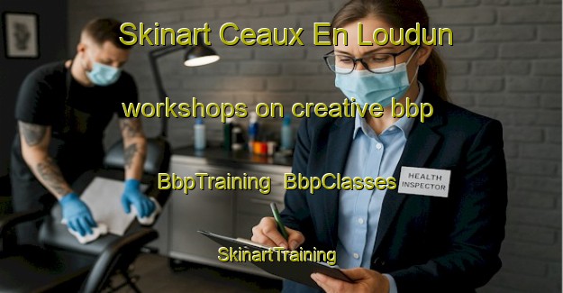 Skinart Ceaux En Loudun workshops on creative bbp | BbpTraining | BbpClasses | SkinartTraining-France