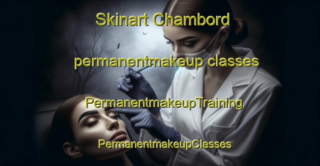 Skinart Chambord permanentmakeup classes | PermanentmakeupTraining | PermanentmakeupClasses | SkinartTraining-France