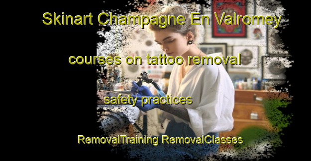 Skinart Champagne En Valromey courses on tattoo removal safety practices | #RemovalTraining #RemovalClasses #SkinartTraining-France