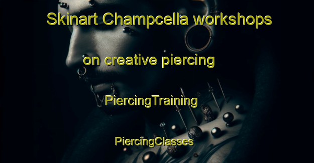 Skinart Champcella workshops on creative piercing | PiercingTraining | PiercingClasses | SkinartTraining-France
