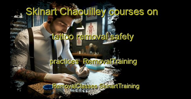 Skinart Chaouilley courses on tattoo removal safety practices | #RemovalTraining #RemovalClasses #SkinartTraining-France