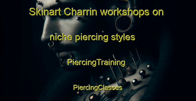 Skinart Charrin workshops on niche piercing styles | #PiercingTraining #PiercingClasses #SkinartTraining-France