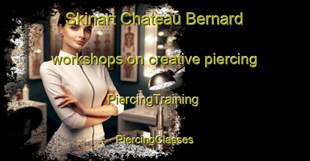 Skinart Chateau Bernard workshops on creative piercing | #PiercingTraining #PiercingClasses #SkinartTraining-France