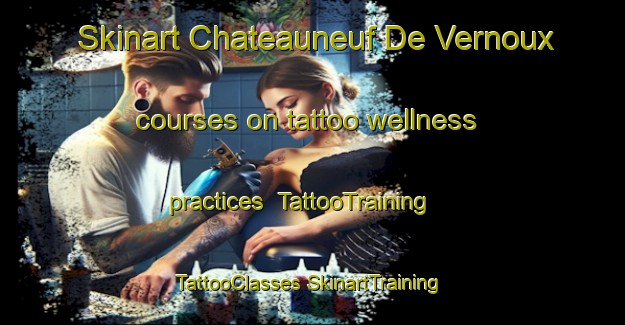 Skinart Chateauneuf De Vernoux courses on tattoo wellness practices | #TattooTraining #TattooClasses #SkinartTraining-France