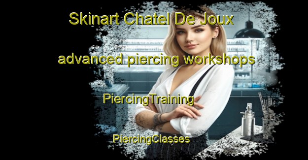 Skinart Chatel De Joux advanced piercing workshops | PiercingTraining | PiercingClasses | SkinartTraining-France