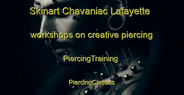 Skinart Chavaniac Lafayette workshops on creative piercing | #PiercingTraining #PiercingClasses #SkinartTraining-France