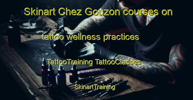 Skinart Chez Gouzon courses on tattoo wellness practices | #TattooTraining #TattooClasses #SkinartTraining-France