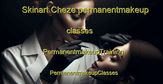 Skinart Cheze permanentmakeup classes | PermanentmakeupTraining | PermanentmakeupClasses | SkinartTraining-France