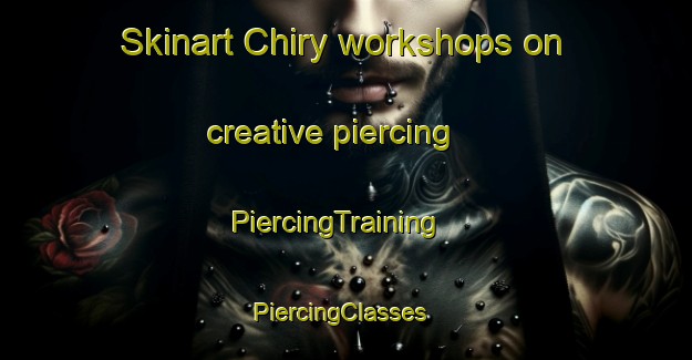 Skinart Chiry workshops on creative piercing | PiercingTraining | PiercingClasses | SkinartTraining-France
