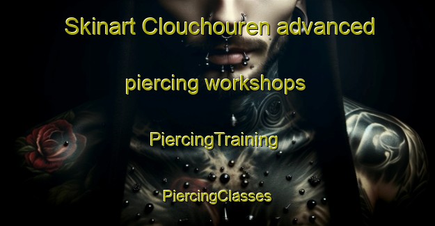 Skinart Clouchouren advanced piercing workshops | #PiercingTraining #PiercingClasses #SkinartTraining-France