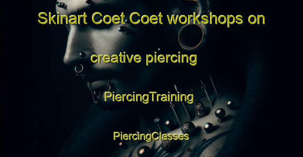 Skinart Coet Coet workshops on creative piercing | #PiercingTraining #PiercingClasses #SkinartTraining-France