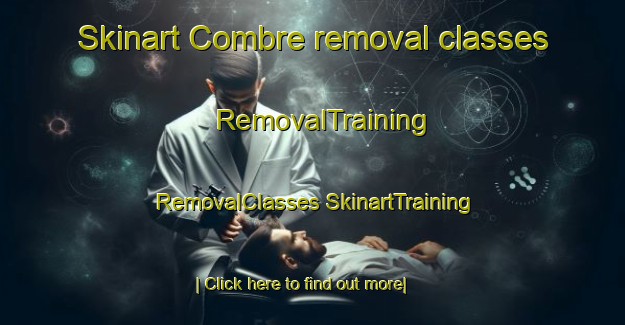 Skinart Combre removal classes | #RemovalTraining #RemovalClasses #SkinartTraining-France