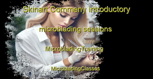 Skinart Commeny introductory microblading sessions | MicrobladingTraining | MicrobladingClasses | SkinartTraining-France