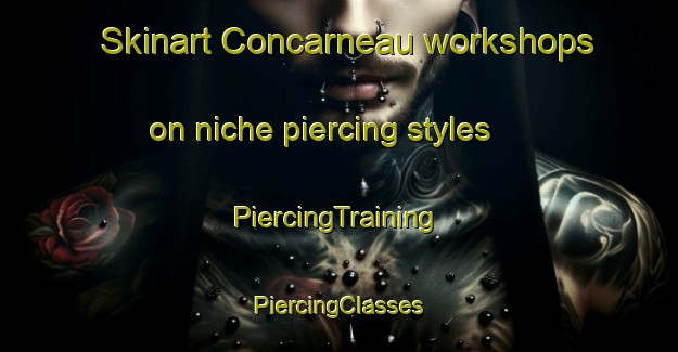 Skinart Concarneau workshops on niche piercing styles | #PiercingTraining #PiercingClasses #SkinartTraining-France