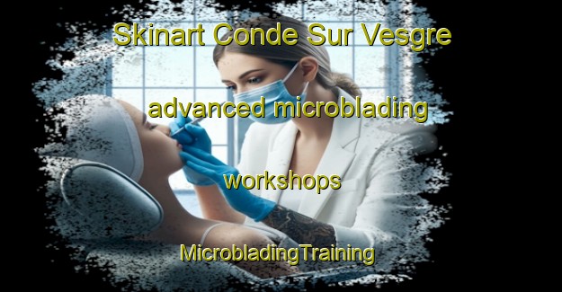 Skinart Conde Sur Vesgre advanced microblading workshops | #MicrobladingTraining #MicrobladingClasses #SkinartTraining-France