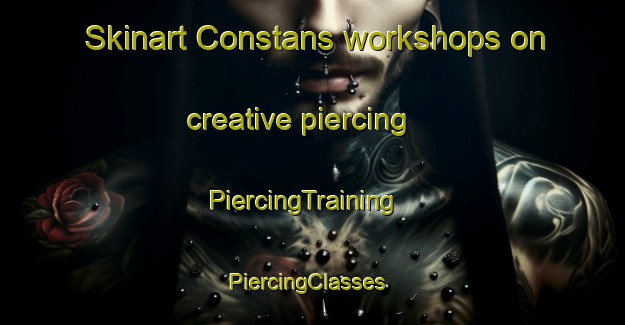 Skinart Constans workshops on creative piercing | PiercingTraining | PiercingClasses | SkinartTraining-France