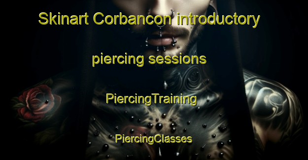 Skinart Corbancon introductory piercing sessions | #PiercingTraining #PiercingClasses #SkinartTraining-France