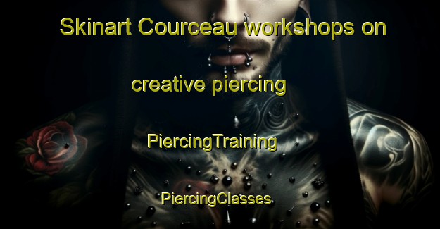 Skinart Courceau workshops on creative piercing | PiercingTraining | PiercingClasses | SkinartTraining-France