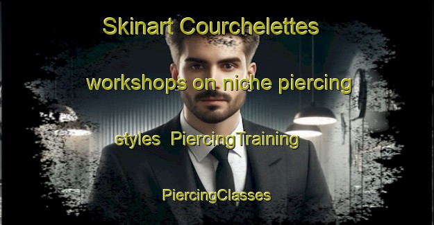 Skinart Courchelettes workshops on niche piercing styles | #PiercingTraining #PiercingClasses #SkinartTraining-France