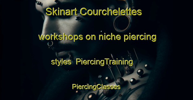 Skinart Courchelettes workshops on niche piercing styles | #PiercingTraining #PiercingClasses #SkinartTraining-France