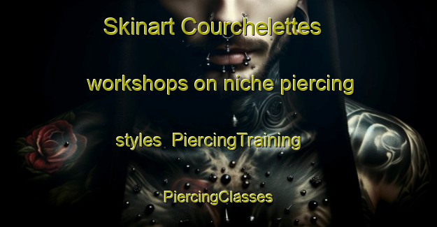 Skinart Courchelettes workshops on niche piercing styles | #PiercingTraining #PiercingClasses #SkinartTraining-France