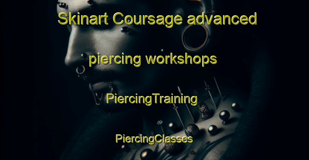 Skinart Coursage advanced piercing workshops | #PiercingTraining #PiercingClasses #SkinartTraining-France