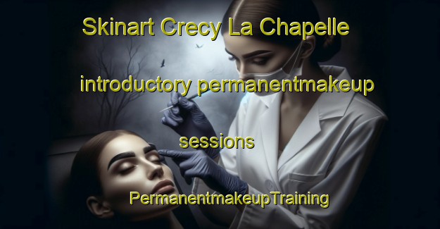 Skinart Crecy La Chapelle introductory permanentmakeup sessions | #PermanentmakeupTraining #PermanentmakeupClasses #SkinartTraining-France