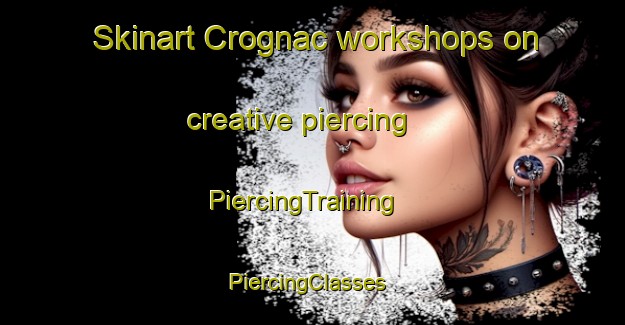 Skinart Crognac workshops on creative piercing | PiercingTraining | PiercingClasses | SkinartTraining-France