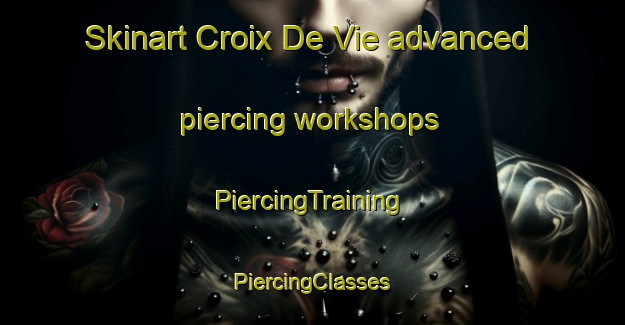 Skinart Croix De Vie advanced piercing workshops | #PiercingTraining #PiercingClasses #SkinartTraining-France