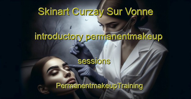 Skinart Curzay Sur Vonne introductory permanentmakeup sessions | #PermanentmakeupTraining #PermanentmakeupClasses #SkinartTraining-France