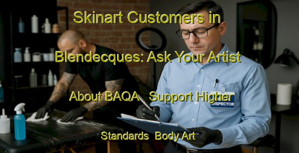 Skinart Customers in Blendecques: Ask Your Artist About BAQA - Support Higher Standards | Body Art Qualification Authority | BAQA-France