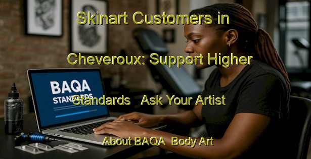 Skinart Customers in Cheveroux: Support Higher Standards - Ask Your Artist About BAQA | Body Art Qualification Authority | BAQA-France