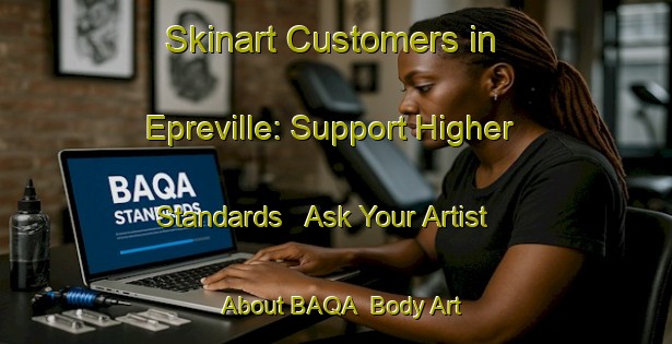 Skinart Customers in Epreville: Support Higher Standards - Ask Your Artist About BAQA | Body Art Qualification Authority | BAQA-France