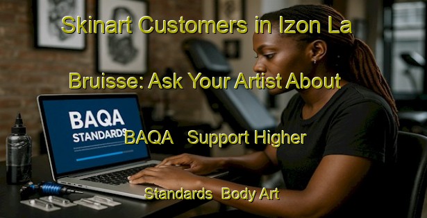 Skinart Customers in Izon La Bruisse: Ask Your Artist About BAQA - Support Higher Standards | Body Art Qualification Authority | BAQA-France