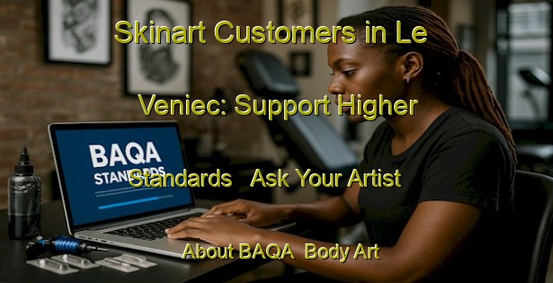 Skinart Customers in Le Veniec: Support Higher Standards - Ask Your Artist About BAQA | Body Art Qualification Authority | BAQA-France