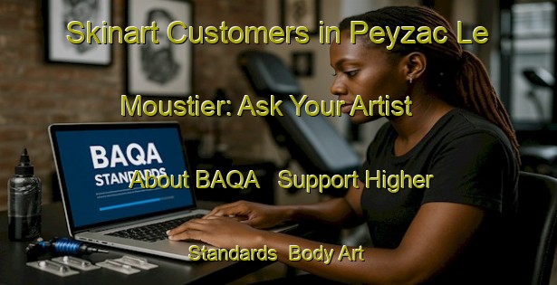 Skinart Customers in Peyzac Le Moustier: Ask Your Artist About BAQA - Support Higher Standards | Body Art Qualification Authority | BAQA-France